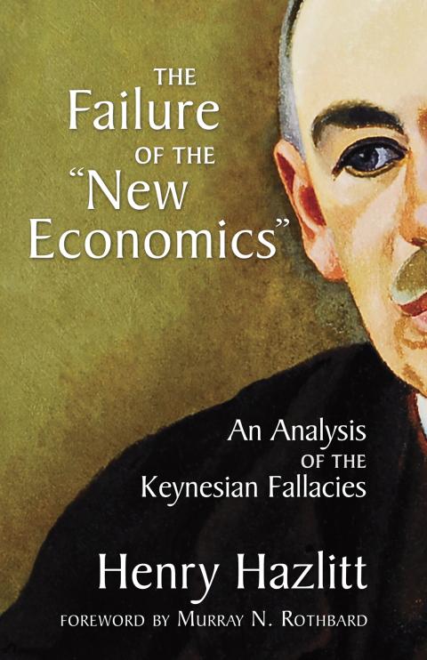 Failure of the New Economics by Henry Hazlitt Failure of the New Economics by Henry Hazlitt